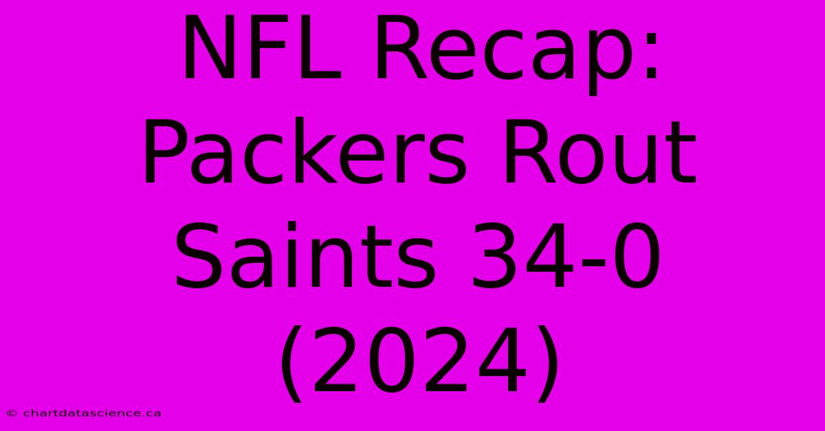 NFL Recap: Packers Rout Saints 34-0 (2024)