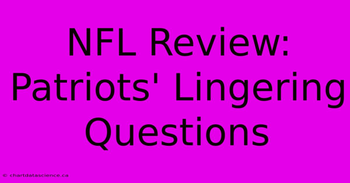 NFL Review: Patriots' Lingering Questions