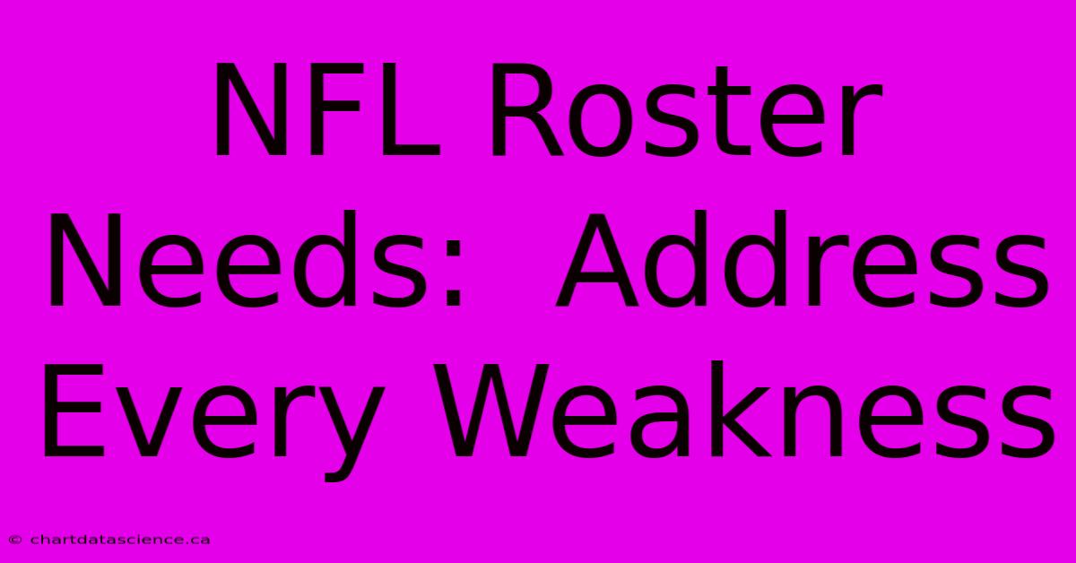 NFL Roster Needs:  Address Every Weakness 