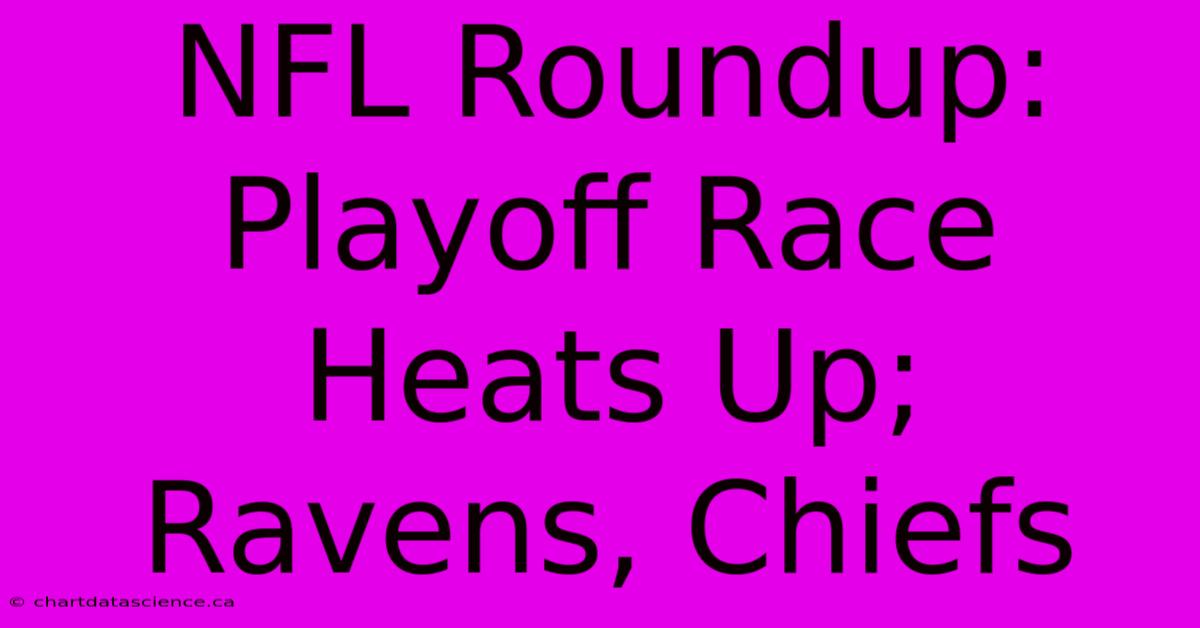 NFL Roundup: Playoff Race Heats Up; Ravens, Chiefs