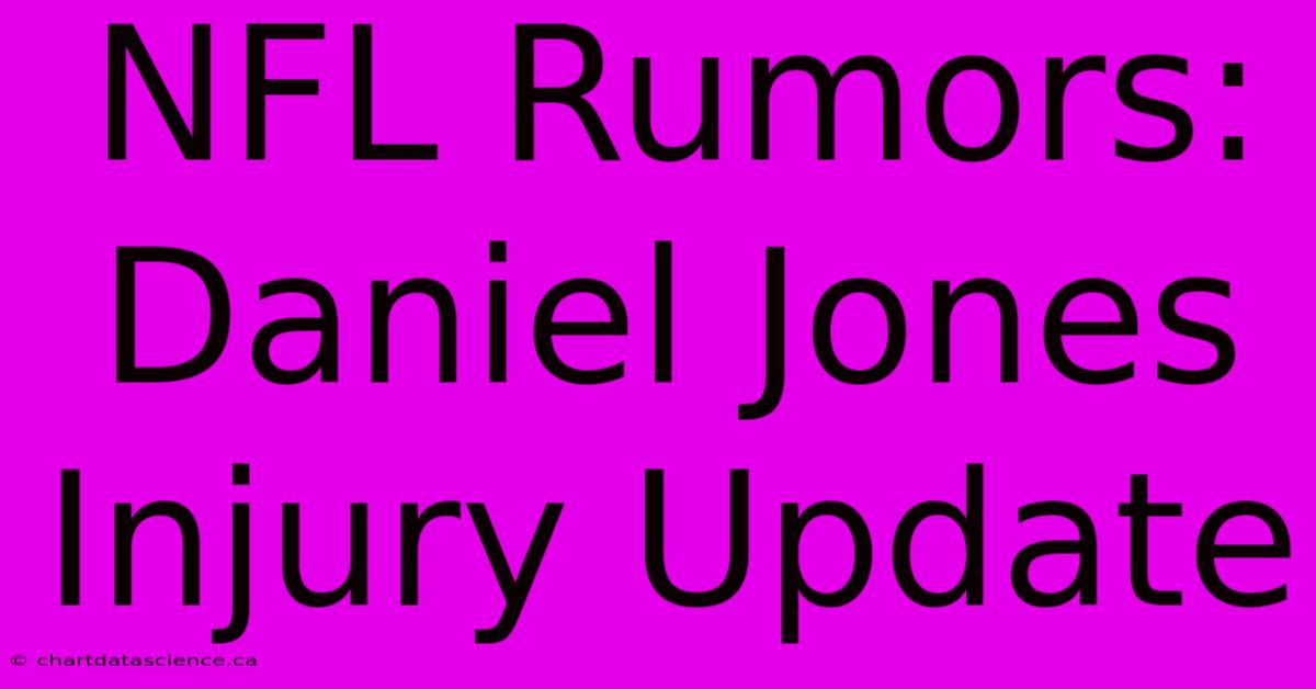 NFL Rumors: Daniel Jones Injury Update