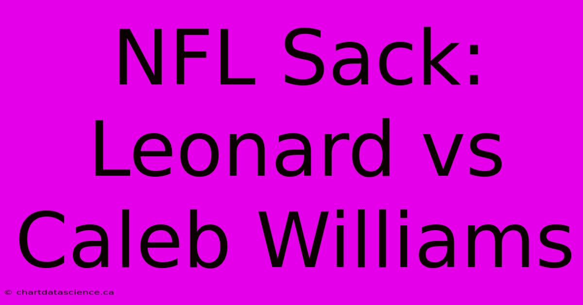 NFL Sack: Leonard Vs Caleb Williams