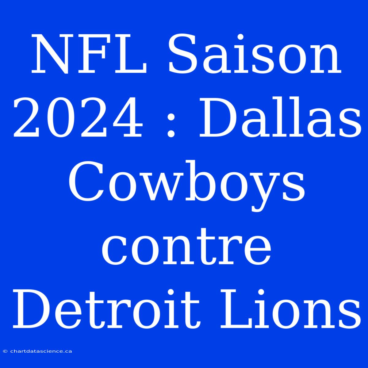 NFL Saison 2024 : Dallas Cowboys Contre Detroit Lions