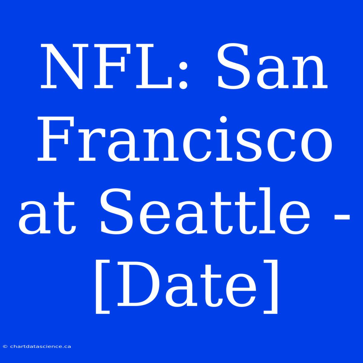 NFL: San Francisco At Seattle - [Date]