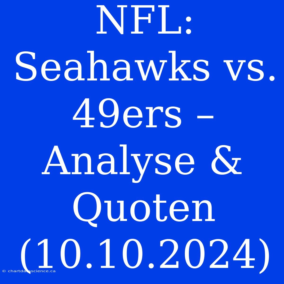 NFL: Seahawks Vs. 49ers – Analyse & Quoten (10.10.2024)