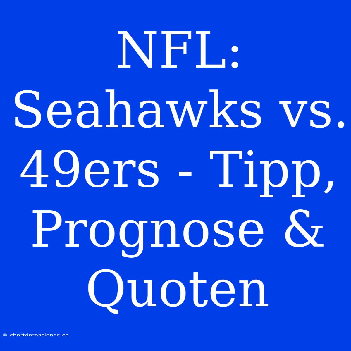 NFL: Seahawks Vs. 49ers - Tipp, Prognose & Quoten