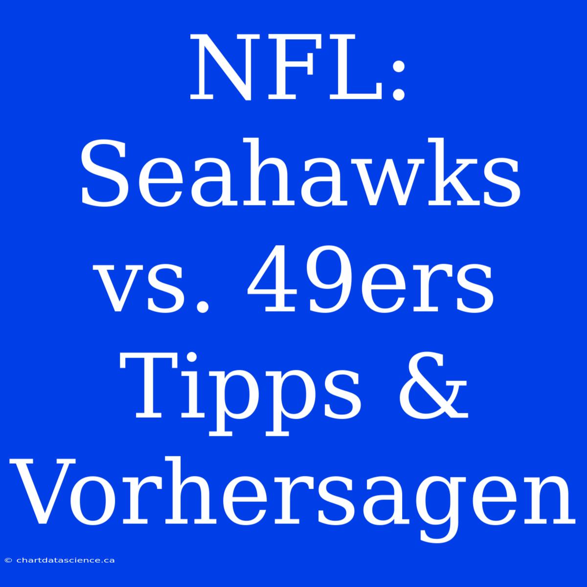 NFL: Seahawks Vs. 49ers Tipps & Vorhersagen