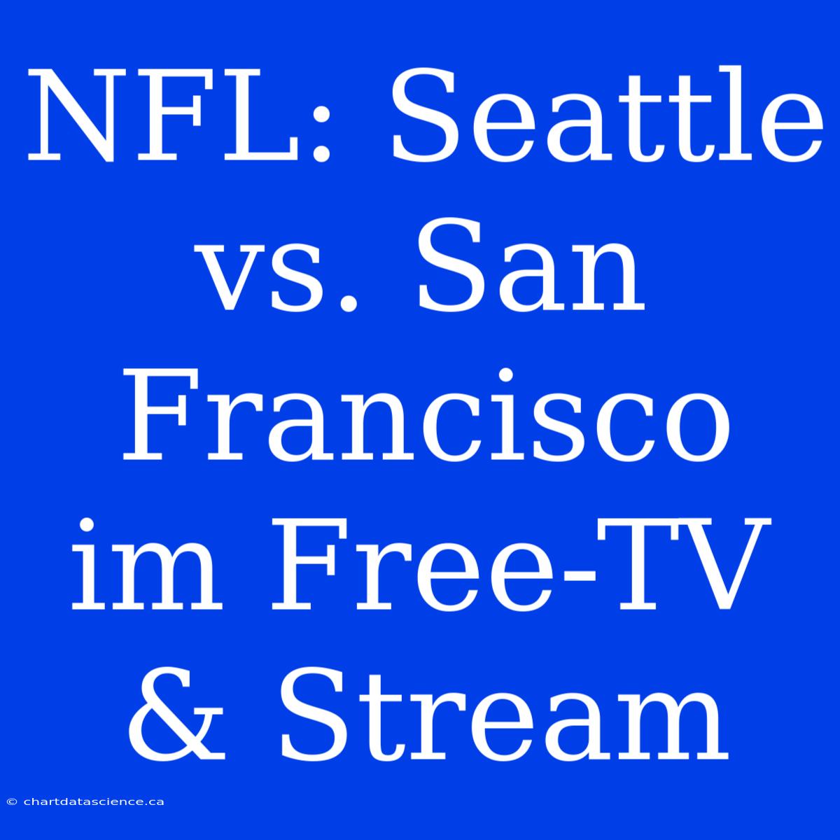 NFL: Seattle Vs. San Francisco Im Free-TV & Stream