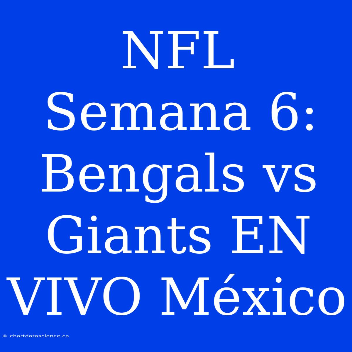 NFL Semana 6: Bengals Vs Giants EN VIVO México