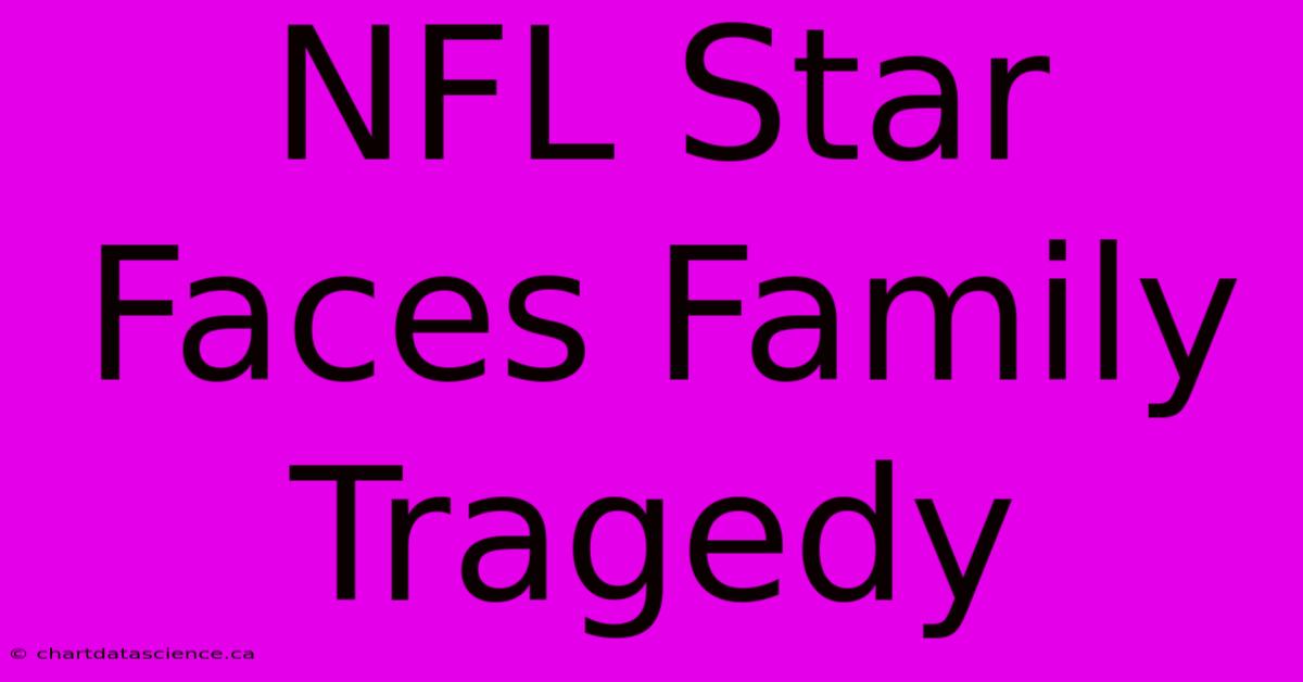 NFL Star Faces Family Tragedy