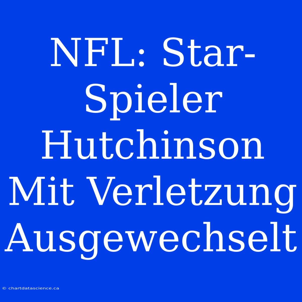 NFL: Star-Spieler Hutchinson Mit Verletzung Ausgewechselt