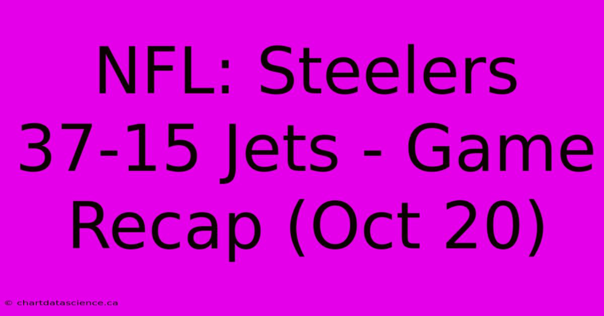 NFL: Steelers 37-15 Jets - Game Recap (Oct 20) 