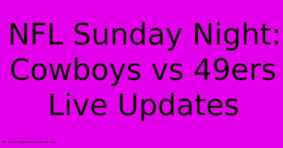 NFL Sunday Night: Cowboys Vs 49ers Live Updates