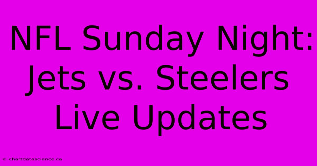 NFL Sunday Night: Jets Vs. Steelers Live Updates