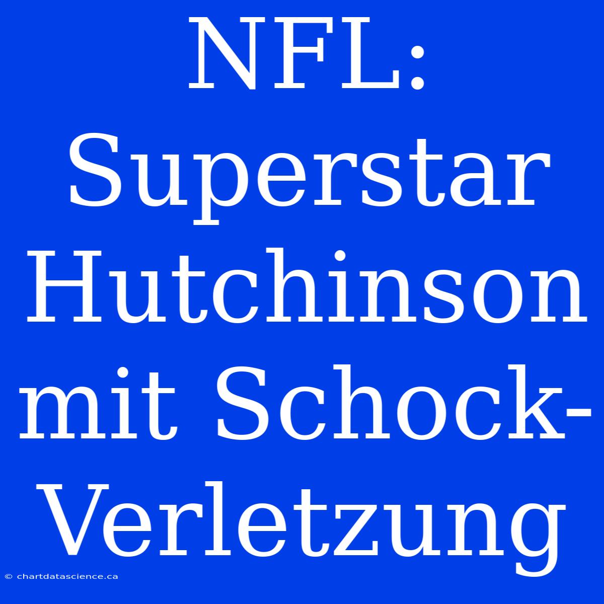 NFL: Superstar Hutchinson Mit Schock-Verletzung