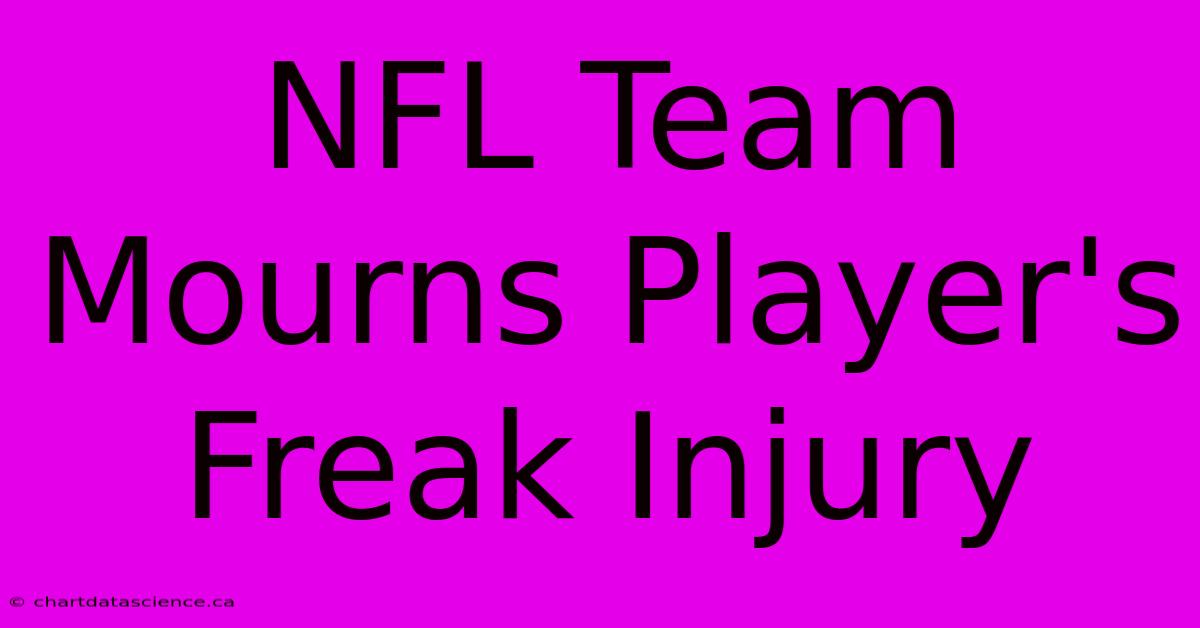 NFL Team Mourns Player's Freak Injury