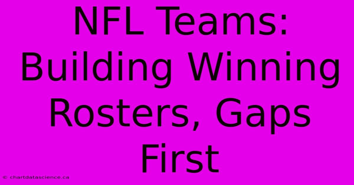 NFL Teams: Building Winning Rosters, Gaps First