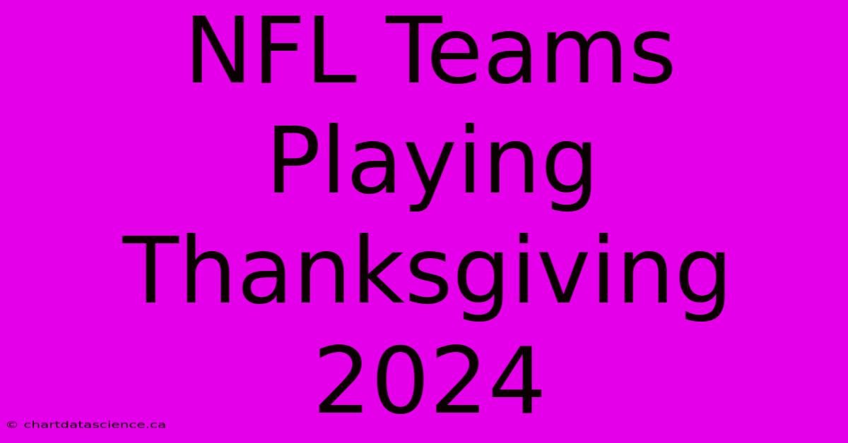 NFL Teams Playing Thanksgiving 2024