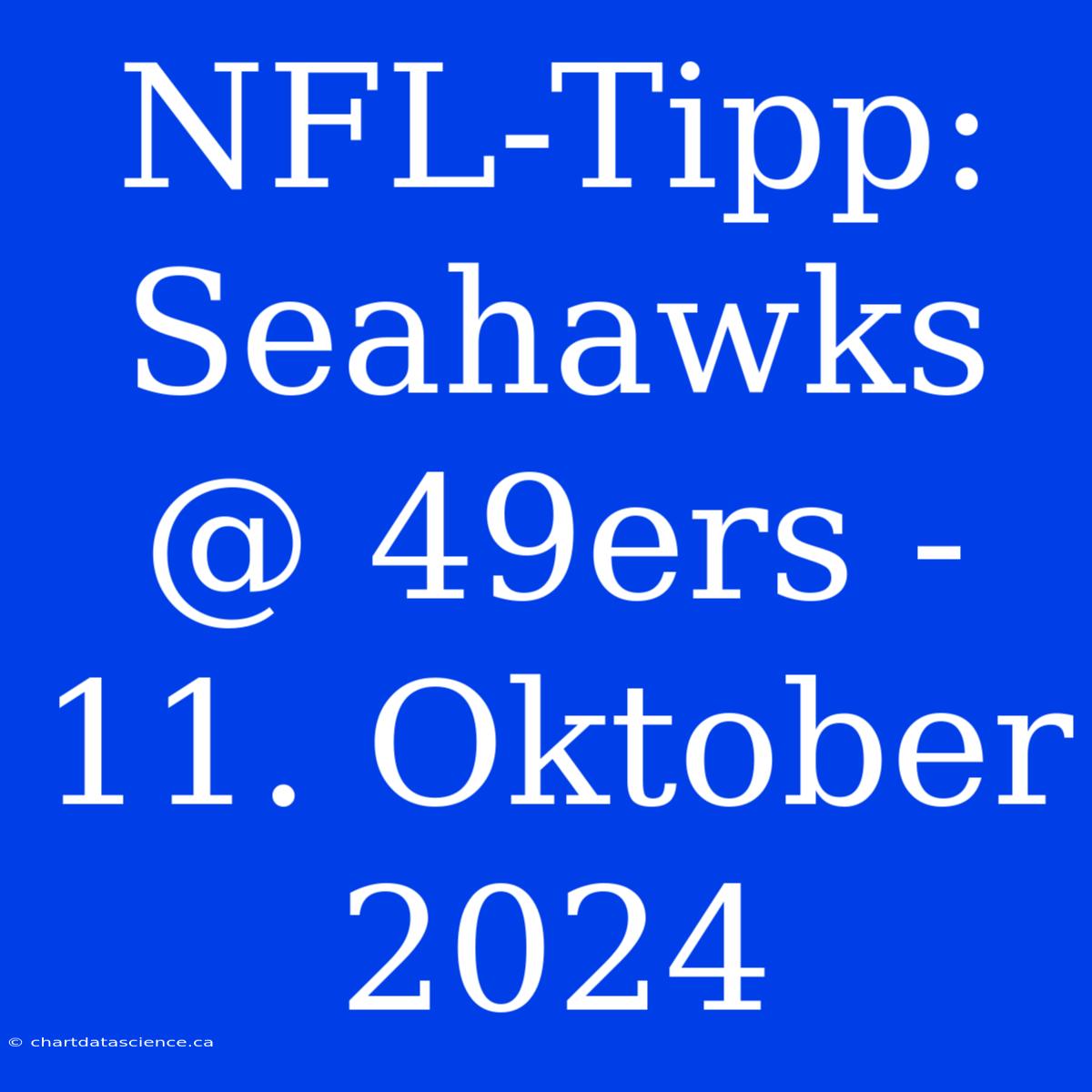 NFL-Tipp: Seahawks @ 49ers - 11. Oktober 2024