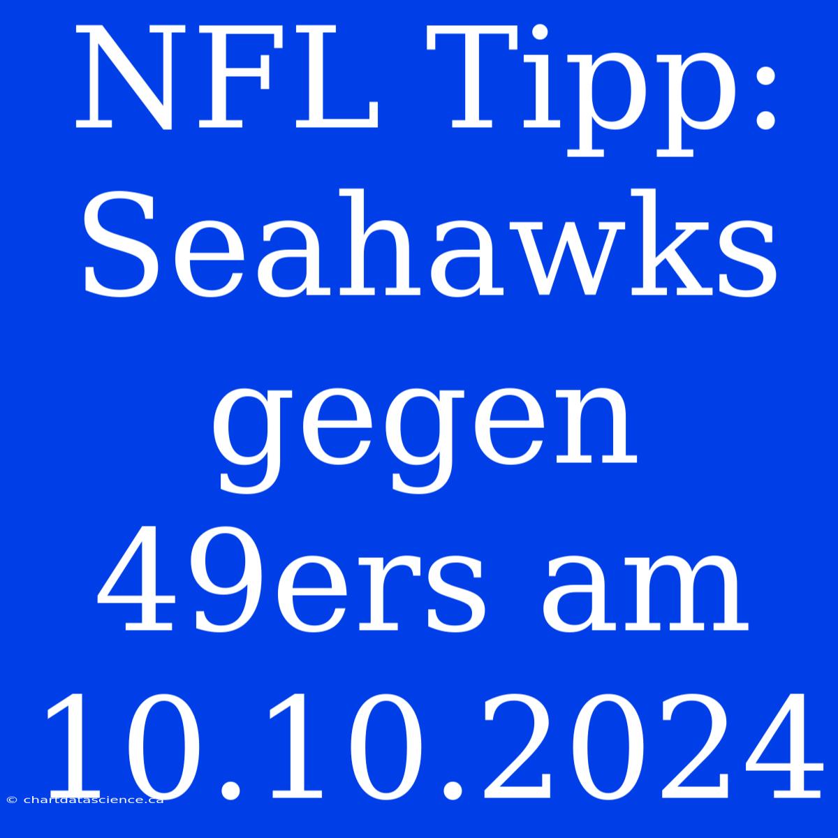 NFL Tipp: Seahawks Gegen 49ers Am 10.10.2024