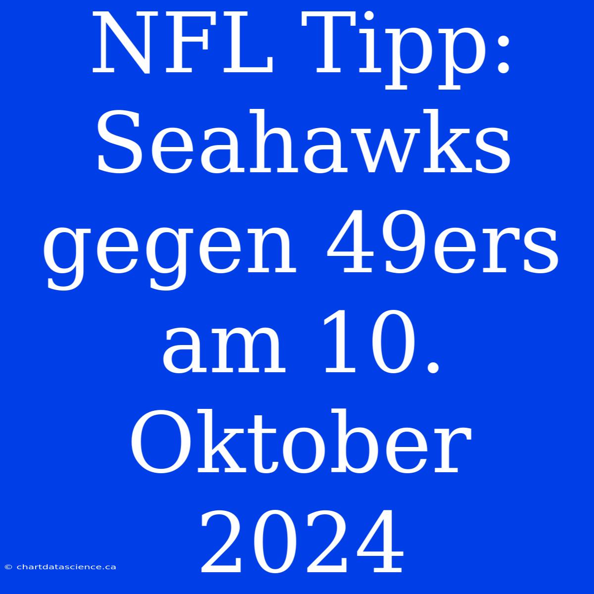 NFL Tipp: Seahawks Gegen 49ers Am 10. Oktober 2024