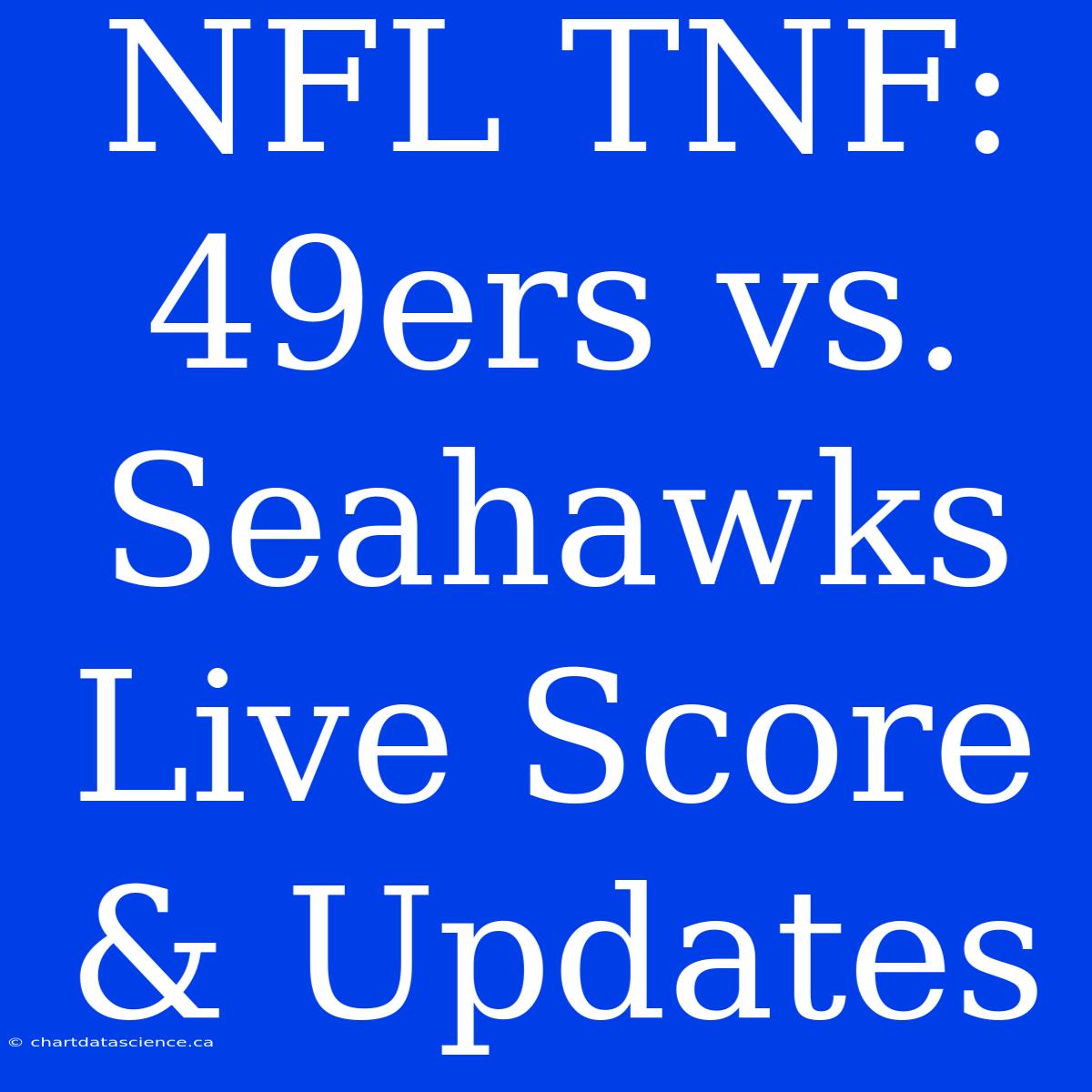 NFL TNF: 49ers Vs. Seahawks Live Score & Updates