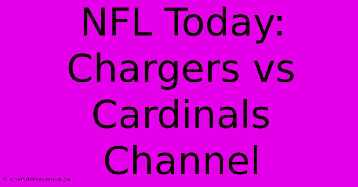 NFL Today: Chargers Vs Cardinals Channel