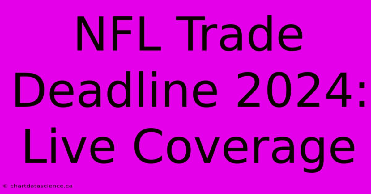 NFL Trade Deadline 2024: Live Coverage