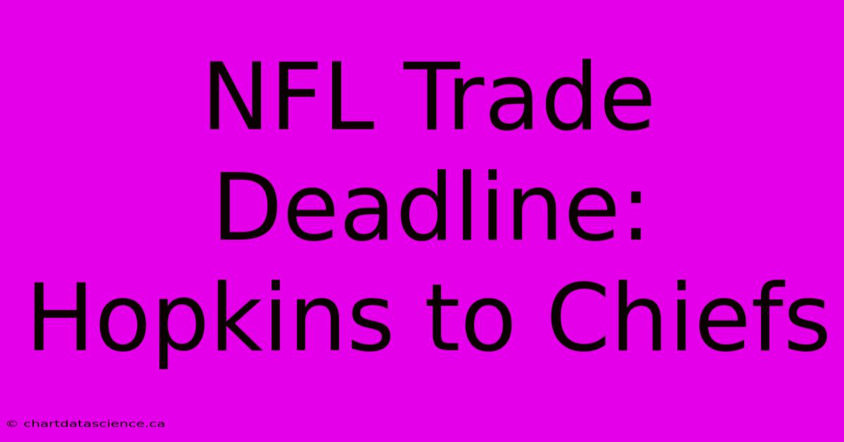 NFL Trade Deadline: Hopkins To Chiefs