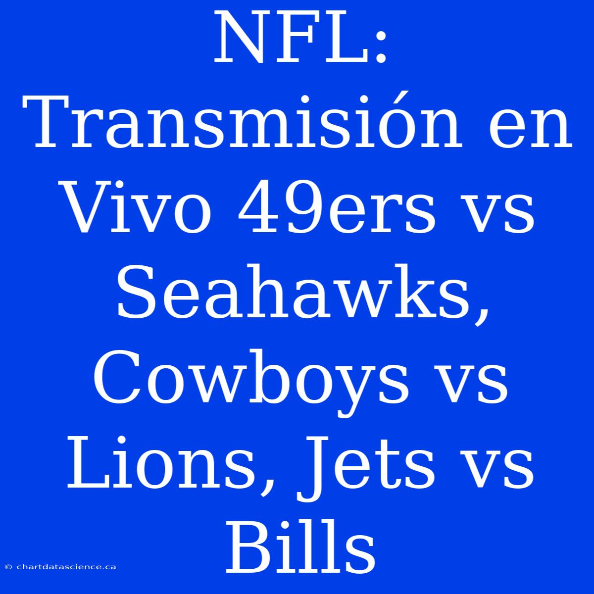 NFL: Transmisión En Vivo 49ers Vs Seahawks, Cowboys Vs Lions, Jets Vs Bills