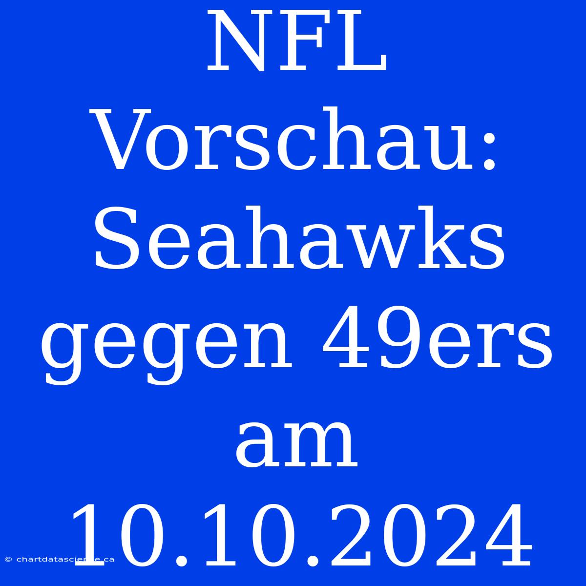 NFL Vorschau: Seahawks Gegen 49ers Am 10.10.2024