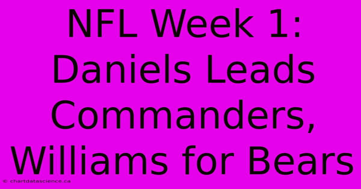 NFL Week 1: Daniels Leads Commanders, Williams For Bears