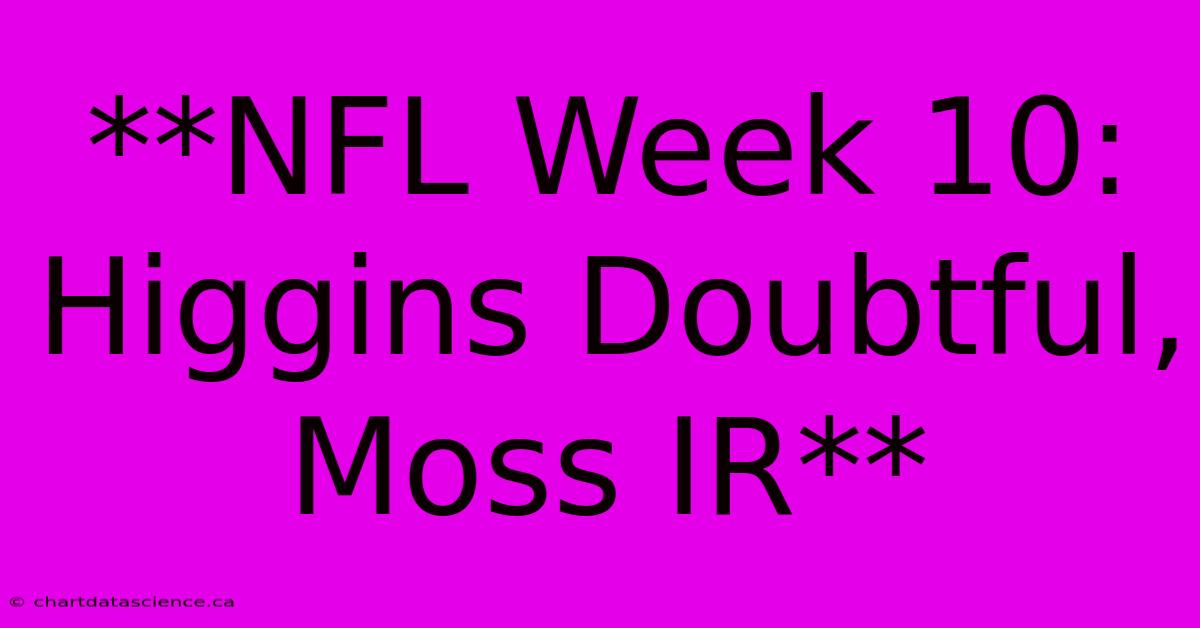 **NFL Week 10: Higgins Doubtful, Moss IR**