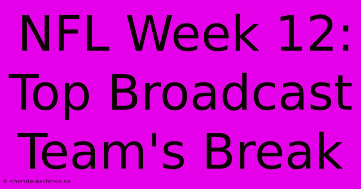 NFL Week 12: Top Broadcast Team's Break