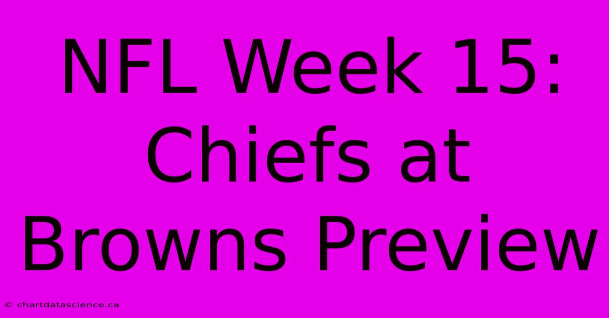 NFL Week 15: Chiefs At Browns Preview