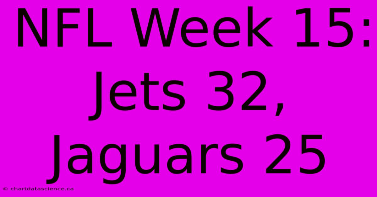 NFL Week 15: Jets 32, Jaguars 25