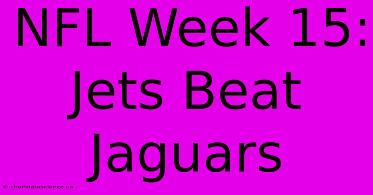 NFL Week 15: Jets Beat Jaguars