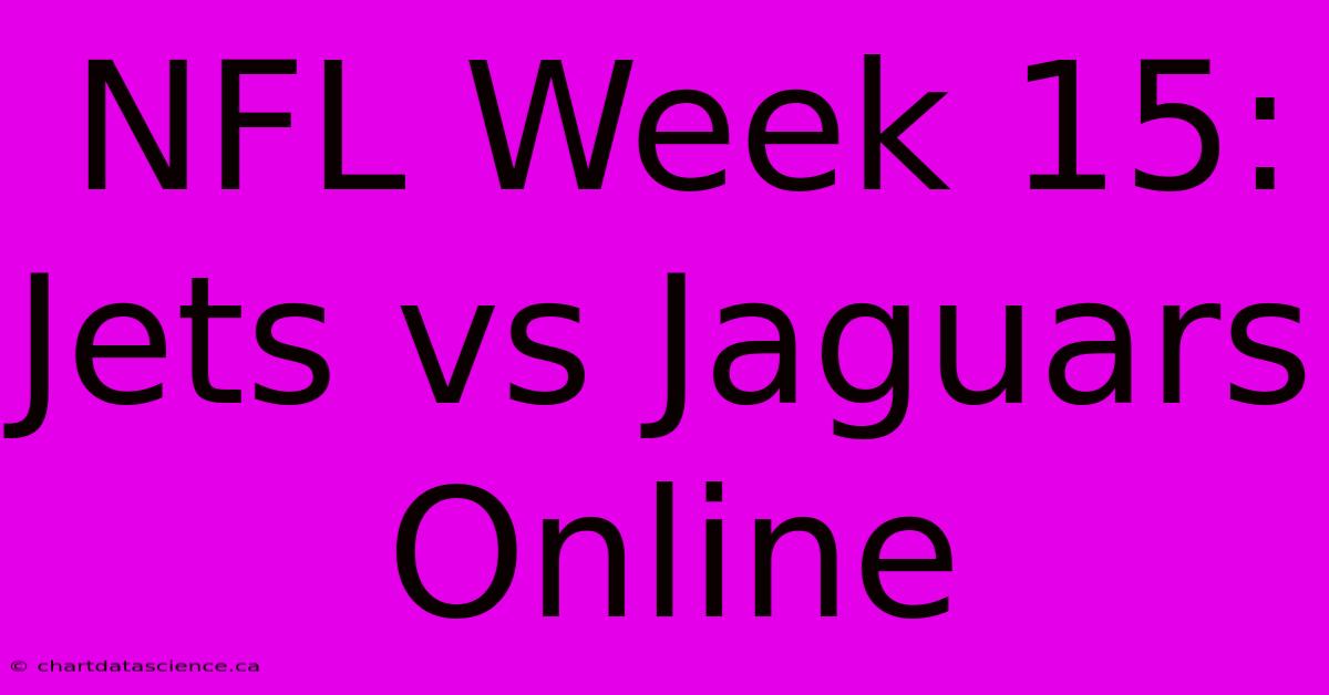 NFL Week 15: Jets Vs Jaguars Online