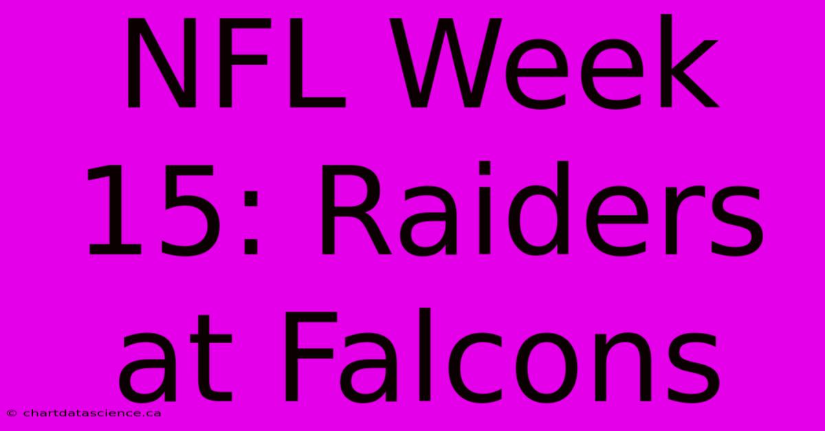 NFL Week 15: Raiders At Falcons