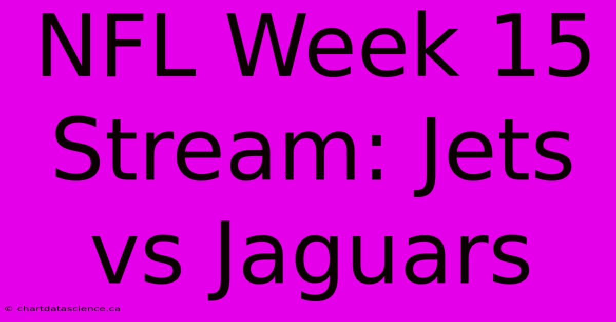 NFL Week 15 Stream: Jets Vs Jaguars