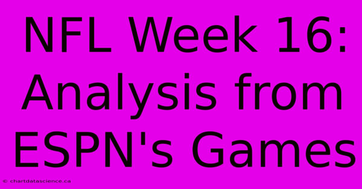 NFL Week 16:  Analysis From ESPN's Games