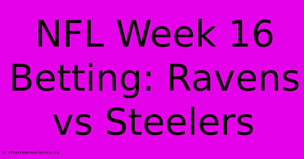 NFL Week 16 Betting: Ravens Vs Steelers