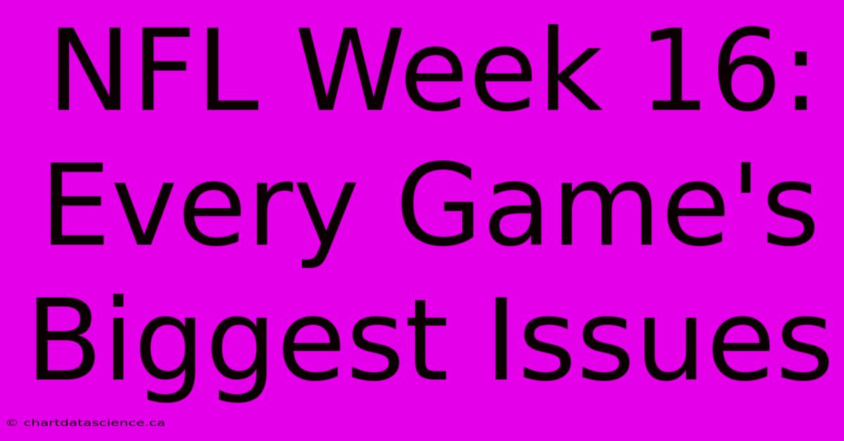 NFL Week 16: Every Game's Biggest Issues