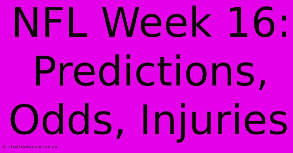 NFL Week 16:  Predictions, Odds, Injuries