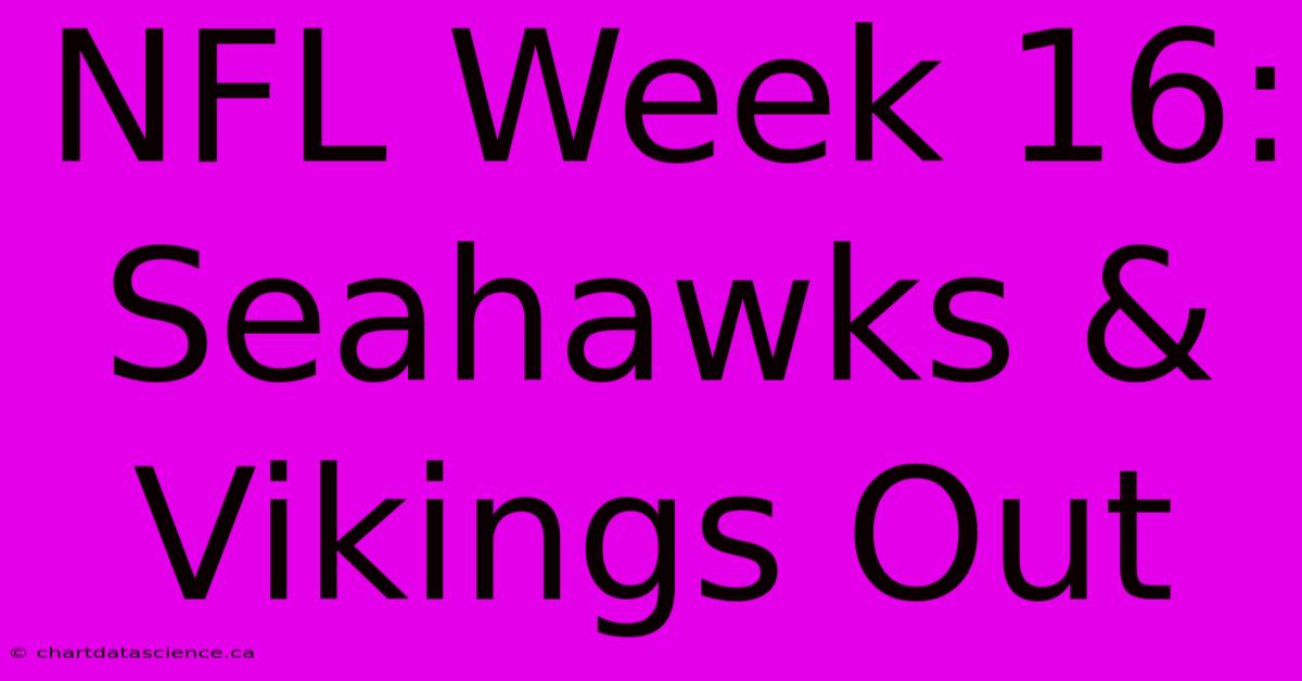 NFL Week 16: Seahawks & Vikings Out