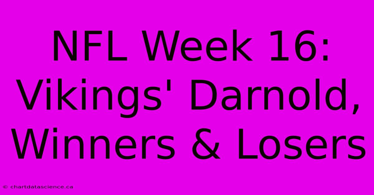 NFL Week 16: Vikings' Darnold, Winners & Losers