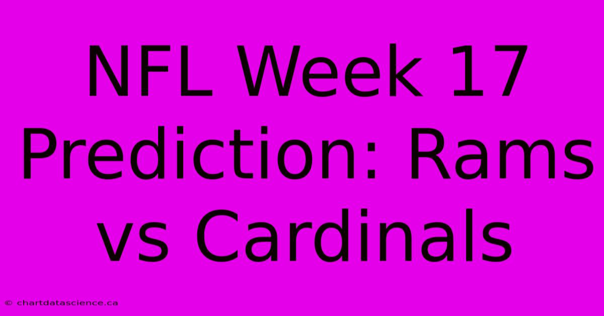 NFL Week 17 Prediction: Rams Vs Cardinals