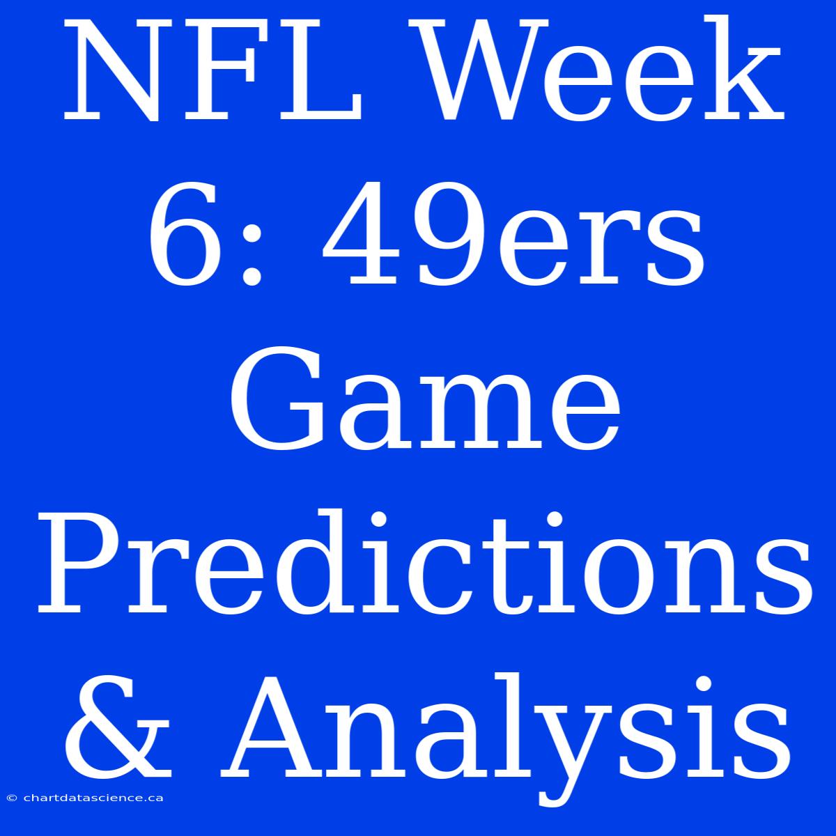 NFL Week 6: 49ers Game Predictions & Analysis