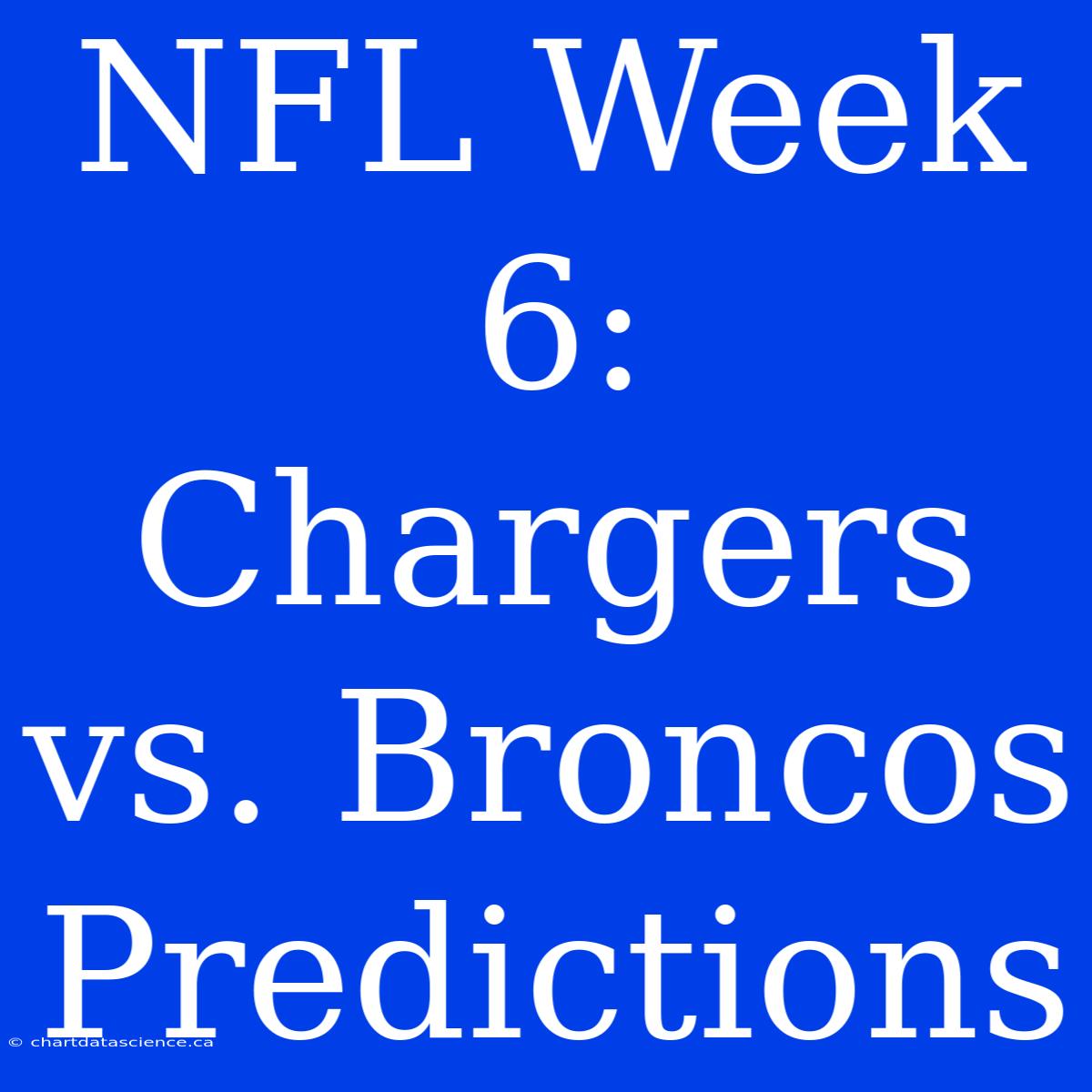 NFL Week 6: Chargers Vs. Broncos Predictions