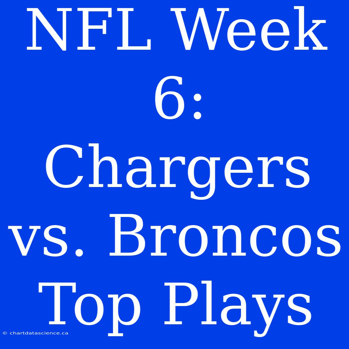 NFL Week 6: Chargers Vs. Broncos Top Plays